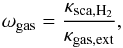 Mathematical equation: \begin{equation} \omega_{\rm gas} = \frac{\kappa_{\rm sca, H_{2}}}{\kappa_{\rm gas,ext}}, \label{eq:gas_alb} \end{equation}