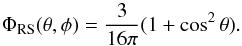 Mathematical equation: \begin{equation} \Phi_{\rm RS}(\theta, \phi) = \frac{3}{16\pi}(1 + \cos^{2}\theta). \end{equation}