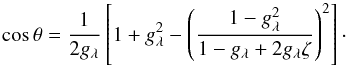Mathematical equation: \begin{equation} \cos\theta = \frac{1}{2g_{\lambda}}\left[1 + g_{\lambda}^{2} - \left(\frac{1 - g_{\lambda}^{2}}{1 - g_{\lambda} + 2g_{\lambda}\zeta}\right)^{2}\right]\cdot \label{eq:HG_scat} \end{equation}