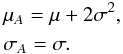 Mathematical equation: \begin{eqnarray} &&\mu_{A} = \mu + 2\sigma^{2}, \nonumber \\ &&\sigma_{A} = \sigma. \end{eqnarray}