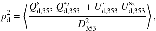 Mathematical equation: \begin{equation} p_{\rm d}^2 = \left < \frac{Q_{\rm d, 353}^{\rm s_1} ~ Q_{\rm d, 353}^{\rm s_2} ~ + U_{\rm d, 353}^{\rm s_1} ~ U_{\rm d, 353}^{\rm s_2}}{D_{353}^{2}} \right > , \label{eq:p2} \end{equation}