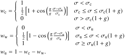 Mathematical equation: \begin{eqnarray} &&w_{\rm c}=\left\{\begin{array}{ll} 1 & \sigma < \sigma_{\rm c} \\ \frac{1}{2}\left[1 + \cos\left( \frac{\pi}{g} \frac{\sigma -\sigma_{\rm c}}{\sigma_{\rm c}}\right)\right] & \sigma_{\rm c} \le \sigma \le \sigma_{\rm c} (1+g)\\ 0 & \sigma > \sigma_{\rm c} (1+g) \end{array}\right. \nonumber \\ &&w_{\rm w}=\left\{ \begin{array}{ll} 0 & \sigma < \sigma_{\rm u} \\ \frac{1}{2}\left[1 - \cos\left( \frac{\pi}{g} \frac{\sigma -\sigma_{\rm u}}{ \sigma_{\rm u}}\right)\right] & \sigma_{\rm u} \le \sigma < \sigma_{\rm u} (1+g)\\ 1 & \sigma \ge \sigma_{\rm u} (1+g) \\ \end{array}\right. \\ &&w_{\rm u} = 1 - w_{\rm c} - w_{\rm w} . \nonumber \end{eqnarray}