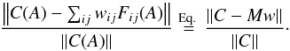 Mathematical equation: \begin{equation} \frac{\norm{C(A) - \sum_{ij} w_{ij} F_{ij}(A)}}{\norm{C(A)}} \stackrel{\text{Eq.\ } \eqref{eq:lineq02}}{=} \frac{\norm{C-Mw}}{\norm{C}}\cdot \label{eq:relerr} \end{equation}