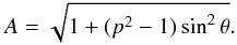 Mathematical equation: \appendix \setcounter{section}{1} \begin{eqnarray*} A=\sqrt{1+(p^2-1)\sin^2\theta}. \end{eqnarray*}