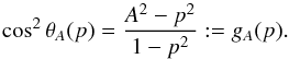 Mathematical equation: \appendix \setcounter{section}{1} \begin{equation} \cos^2\theta_A(p)=\frac{A^2-p^2}{1-p^2}:=g_A(p). \label{gA} \end{equation}