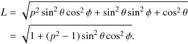Mathematical equation: \begin{eqnarray} \begin{split} L&=\sqrt{p^2\sin^2\theta\cos^2\phi+\sin^2\theta\sin^2\phi+\cos^2\theta}\\ &=\sqrt{1+(p^2-1)\sin^2\theta\cos^2\phi}.\label{bright} \end{split} \end{eqnarray}