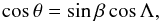 Mathematical equation: \appendix \setcounter{section}{1} \begin{eqnarray*} \cos\theta=\sin\beta\cos\Lambda, \end{eqnarray*}