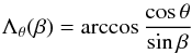 Mathematical equation: \appendix \setcounter{section}{1} \begin{equation} \Lambda_\theta (\beta)=\arccos\frac{\cos\theta}{\sin\beta} \label{eq:isoth} \end{equation}