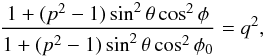 Mathematical equation: \appendix \setcounter{section}{2} \begin{eqnarray*} \frac{1+(p^2-1)\sin^2\theta\cos^2\phi} {1+(p^2-1)\sin^2\theta\cos^2\phi_0}=q^2, \end{eqnarray*}