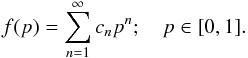 Mathematical equation: \appendix \setcounter{section}{3} \begin{eqnarray*} f(p)=\sum_{n=1}^\infty c_n p^n;\quad p\in[0,1]. \end{eqnarray*}