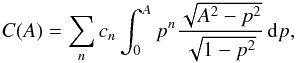 Mathematical equation: \appendix \setcounter{section}{3} \begin{eqnarray*} C(A)=\sum_n c_n \int_0^A p^n\frac{\sqrt{A^2-p^2}}{\sqrt{1-p^2}}\, {\rm d}p, \end{eqnarray*}
