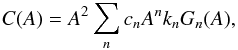 Mathematical equation: \appendix \setcounter{section}{3} \begin{eqnarray*} C(A)=A^2\sum_n c_n A^n k_n G_n(A), \end{eqnarray*}