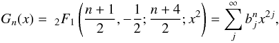 Mathematical equation: \appendix \setcounter{section}{3} \begin{eqnarray*} G_n(x)=\ _2F_1\left(\frac{n+1}{2},-\frac{1}{2};\frac{n+4}{2};x^2\right)=\sum_j^\infty b_j^n x^{2j}, \end{eqnarray*}