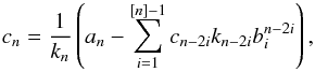 Mathematical equation: \appendix \setcounter{section}{3} \begin{eqnarray*} c_n=\frac{1}{k_n}\left(a_n-\sum_{i=1}^{[n]-1} c_{n-2i} k_{n-2i} b^{n-2i}_i\right), \end{eqnarray*}