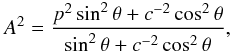 Mathematical equation: \appendix \setcounter{section}{3} \begin{eqnarray*} A^2=\frac{p^2\sin^2\theta+c^{-2}\cos^2\theta}{\sin^2\theta+c^{-2}\cos^2\theta}, \end{eqnarray*}