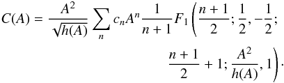 Mathematical equation: \appendix \setcounter{section}{3} \begin{eqnarray*} C(A)=\frac{A^2}{\sqrt{h(A)}}\sum_n c_n A^n \frac{1}{n+1} F_1\left(\frac{n+1}{2};\frac{1}{2}, -\frac{1}{2};\right.\\ \left. \frac{n+1}{2}+1;\frac{A^2}{h(A)},1\right)\cdot \end{eqnarray*}