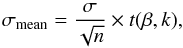 Mathematical equation: \begin{equation} \sigma_{\rm mean} = \frac{\sigma}{\sqrt{n}}\times t(\beta, k) , \end{equation}