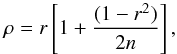 Mathematical equation: \begin{equation} \rho=r\left [1+\frac{(1-r^{2})}{2n}\right ] , \end{equation}
