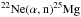 Mathematical equation: \hbox{$\rm {^{22}Ne(\alpha,n) ^{25}Mg}$}