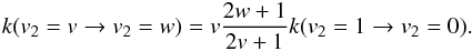 Mathematical equation: \appendix \setcounter{section}{1} \begin{equation} k(v_2 = v \rightarrow v_2 = w) = v\frac{2w+1}{2v+1} k(v_2 = 1 \rightarrow v_2 = 0)\textrm{.} \end{equation}