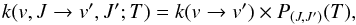 Mathematical equation: \appendix \setcounter{section}{1} \begin{equation} k(v,J \rightarrow v',J';T) = k(v \rightarrow v') \times P_{(J,J')}(T), \end{equation}