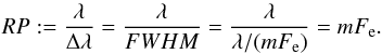 Mathematical equation: \begin{equation} RP:=\frac{\lambda}{\Delta \lambda}=\frac{\lambda}{FWHM} = \frac{\lambda}{\lambda/(mF_{\rm e})}= mF_{\rm e}. \label{equa:res} \end{equation}