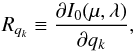 Mathematical equation: \begin{equation} R_{q_k} \equiv \frac{\partial I_0(\mu,\lambda)}{\partial q_k}, \end{equation}