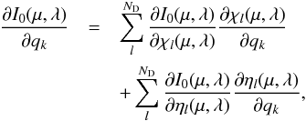 Mathematical equation: \begin{eqnarray} \frac{\partial I_0(\mu,\lambda)}{\partial q_k}& = & \sum_l^{N_{\rm D}} \frac{\partial I_0(\mu,\lambda)}{\partial \chi_l(\mu,\lambda)} \frac{\partial \chi_l(\mu,\lambda)}{\partial q_k} \nonumber \\ &&+ \sum_l^{N_{\rm D}} \frac{\partial I_0(\mu,\lambda)}{\partial \eta_l(\mu,\lambda)} \frac{\partial \eta_l(\mu,\lambda)}{\partial q_k}, \label{resp1} \end{eqnarray}