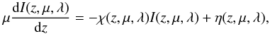 Mathematical equation: \begin{equation} \mu \frac{{\rm d}I(z,\mu,\lambda)}{{\rm d}z} = -\chi(z,\mu,\lambda) I(z,\mu,\lambda) + \eta(z,\mu,\lambda), \label{rte} \end{equation}