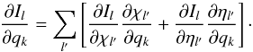 Mathematical equation: \begin{equation} \frac{\partial I_l}{\partial q_k} = \sum_{l'} \left[\frac{\partial I_l}{\partial \chi_{l'}} \frac{\partial\chi_{l'}}{\partial q_k} + \frac{\partial I_l}{\partial \eta_{l'}} \frac{\partial\eta_{l'}}{\partial q_k} \right]\cdot \end{equation}