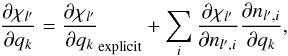 Mathematical equation: \begin{equation} \frac{\partial\chi_{l'}}{\partial q_k} = \frac{\partial\chi_{l'}}{\partial q_k}_{\rm{explicit}} + \sum_i \frac{\partial\chi_{l'}}{\partial n_{l',i}} \frac{\partial n_{l',i}}{\partial q_k}, \label{chi_der} \end{equation}