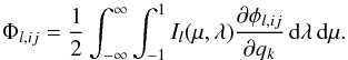 Mathematical equation: \begin{equation} \Phi_{l,ij} = \frac{1}{2} \int_{-\infty}^{\infty} \int_{-1}^{1} I_l(\mu,\lambda) \frac{\partial \phi_{l,ij}}{\partial q_k}\,{\rm d}\lambda\,{\rm d}\mu. \end{equation}