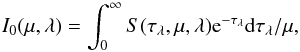 Mathematical equation: \begin{equation} I_0(\mu,\lambda) = \int_0^{\infty} S(\tau_{\lambda},\mu,\lambda) {\rm e}^{-\tau_{\lambda}} {\rm d}\tau_{\lambda}/\mu, \end{equation}