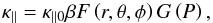 Mathematical equation: \begin{equation} \kappa_\parallel = \kappa_{\parallel 0}\beta F\left(r,\theta,\phi\right) G\left(P\right), \label{eq:kappa_parallel} \end{equation}