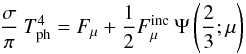 Mathematical equation: \begin{equation} \frac{\sigma}{\pi} \: T_{\rm ph}^{4} = F_{\mu} + \frac{1}{2} F^{\rm inc}_{\mu} \: \Psi\left(\frac{2}{3};\mu\right) \end{equation}