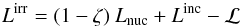 Mathematical equation: \begin{equation} L^{\rm irr} = (1-\zeta) \: L_{\rm nuc} + L^{\rm inc} - {\cal L} \end{equation}