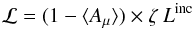 Mathematical equation: \begin{equation} {\cal L} = (1-\langle A_{\mu} \rangle) \times \zeta \: L^{\rm inc} \end{equation}