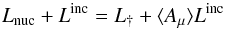 Mathematical equation: \begin{equation} L_{\rm nuc} + L^{\rm inc} = L_{\dag} + \langle A_{\mu} \rangle L^{\rm inc} \end{equation}