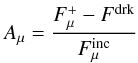 Mathematical equation: \appendix \setcounter{section}{1} \begin{equation} A_{\mu} = \frac{F^{+}_{\mu} - F^{\rm drk}}{F^{\rm inc}_{\mu}} \end{equation}