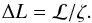 Mathematical equation: \begin{equation} \Delta L = {\cal L}/\zeta. \end{equation}