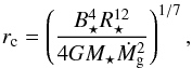 Mathematical equation: \begin{equation} r_{\rm c} = \left( \frac{ B_{\star}^4 R_\star^{12} }{ 4GM_\star \dot M_{\rm g}^2} \right)^{1/7}, \label{eq:r_cavity} \end{equation}