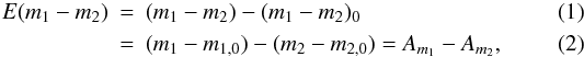 Mathematical equation: \begin{eqnarray} E(m_1 - m_2) \!\!\! & = &\!\!\! (m_1 - m_2) - (m_1 - m_2)_0 \label{eqn:excess} \\ & = &\!\!\! (m_1 - m_{1,0}) - (m_2 - m_{2,0}) = A_{m_1} - A_{m_2}, \end{eqnarray}