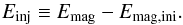 Mathematical equation: \begin{equation} \label{eq:Einj} E_{\rm inj}\equiv E_{\rm mag}-E_{\rm mag,ini} . \end{equation}