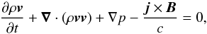 Mathematical equation: \begin{equation} \label{momentum} \displaystyle{\frac{\partial\rho\vec{v}}{\partial t}+\vec{\nabla}\cdot(\rho\vec{v}\vec{v}) +\nabla p-\frac{\vec{j}\times\vec{B}}{c}=0}, \end{equation}