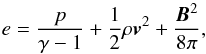 Mathematical equation: \begin{equation} \label{enercouple} \displaystyle{e=\frac{p}{\gamma-1}+\frac{1}{2}\rho\vec{v}^2+\frac{\vec{B}^2}{8\pi}} , \end{equation}