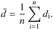 Mathematical equation: \begin{equation} \bar{d} = \frac{1}{n}\sum\limits_{i=1}^{n}{d_{\rm i}}. \label{eqn:mean_distance} \end{equation}
