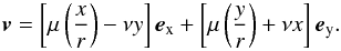 Mathematical equation: \begin{equation} {\boldsymbol v}=\left[\mu\left(\frac{x}{r}\right) -\nu y\right]{\boldsymbol e}_{\rm x} + \left[\mu\left(\frac{y}{r}\right) + \nu x\right]{\boldsymbol e}_{\rm y}. \end{equation}
