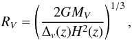 Mathematical equation: \begin{equation} R_V=\left(\frac{2GM_V}{\Delta_v(z)H^2(z)}\right)^{1/3}, \label{eq:R_V} \end{equation}