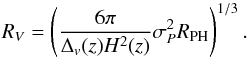 Mathematical equation: \begin{equation} R_V=\left(\frac{6\pi}{\Delta_v(z)H^2(z)}\sigma_P^2R_{\rm PH}\right)^{1/3}. \end{equation}