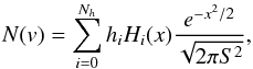 Mathematical equation: \begin{equation} N(v)=\sum_{i=0}^{N_h}h_iH_i(x)\frac{e^{-x^2/2}}{\sqrt{2\pi S^2}}, \end{equation}